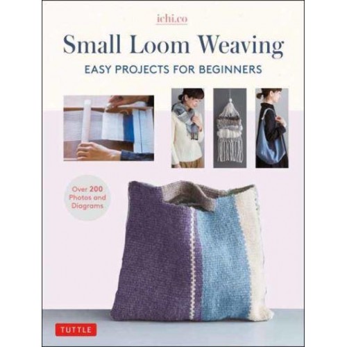 Small Loom Weaving Easy Projects for Beginners (Over 200 Photos and Diagrams)