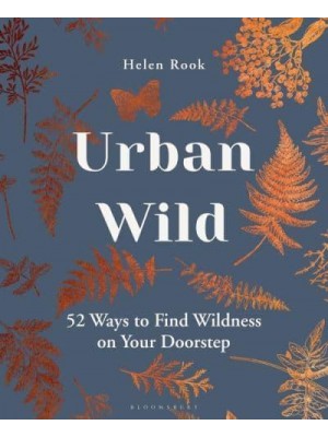 Urban Wild 52 Ways to Find Wildness on Your Doorstep