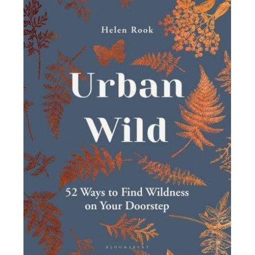 Urban Wild 52 Ways to Find Wildness on Your Doorstep