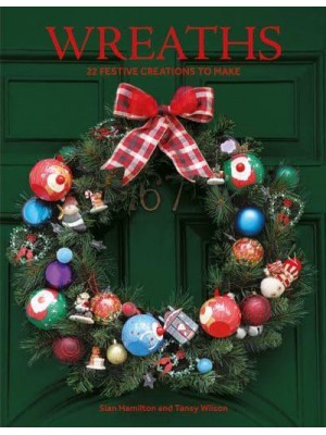 Wreaths 22 Festive Creations to Make