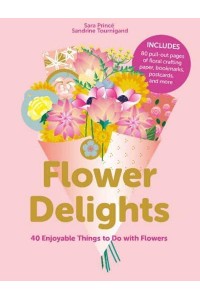 Flower Delights 40 Enjoyable Things to Do With Flowers