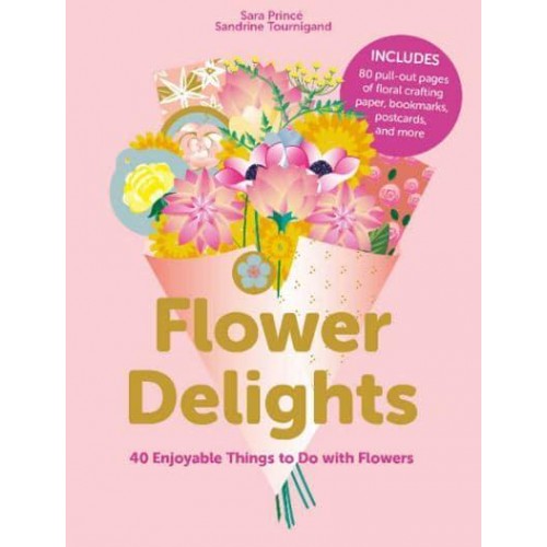 Flower Delights 40 Enjoyable Things to Do With Flowers