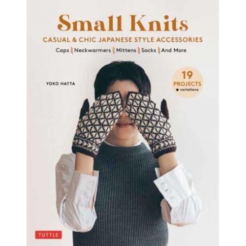 Small Knits Casual & Chic Japanese-Style Accessories (19 Projects + Variations)