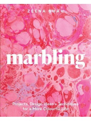 Marbling Projects, Design Ideas and Techniques for a More Colourful Life