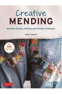 Creative Mending Beautiful Darning, Patching and Stitching Techniques