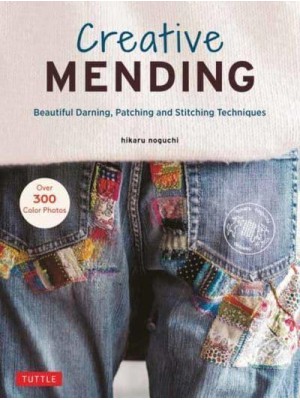 Creative Mending Beautiful Darning, Patching and Stitching Techniques