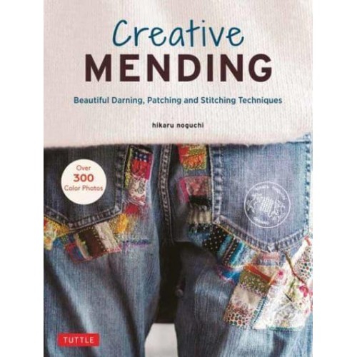 Creative Mending Beautiful Darning, Patching and Stitching Techniques