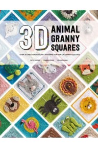 3D Animal Granny Squares Over 30 Creature Crochet Patterns for Pop-Up Granny Squares
