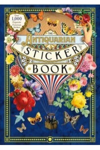 The Antiquarian Sticker Book Over 1,000 Exquisite Victorian Stickers - Antiquarian Sticker Book
