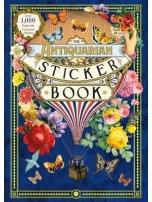 The Antiquarian Sticker Book Over 1,000 Exquisite Victorian Stickers - Antiquarian Sticker Book
