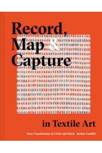 Record, Map and Capture in Textile Art Data Visualisation in Cloth and Stitch