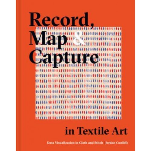 Record, Map and Capture in Textile Art Data Visualisation in Cloth and Stitch