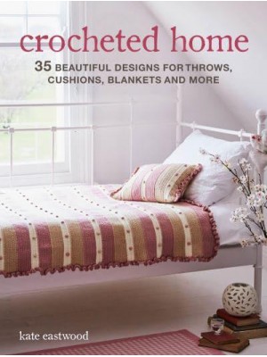 Crocheted Home 35 Beautiful Designs for Throws, Cushions, Blankets and More