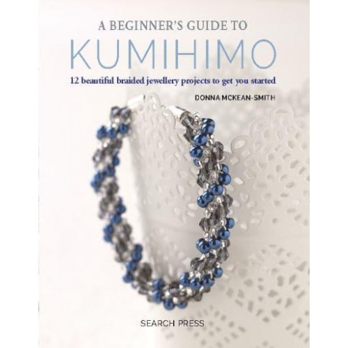A Beginner's Guide to Kumihimo 12 Beautiful Braided Jewellery Projects to Get You Started