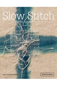 Slow Stitch Mindful and Contemplative Textile Art