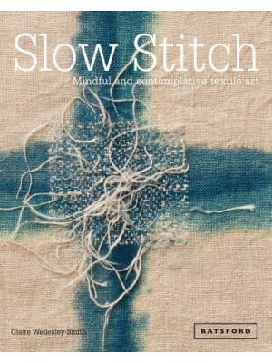 Slow Stitch Mindful and Contemplative Textile Art