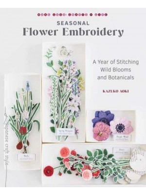 Seasonal Flower Embroidery A Year of Stitching Wild Blooms and Botanicals
