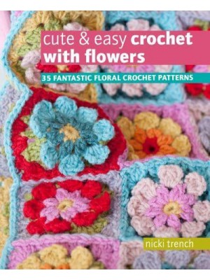 Cute & Easy Crochet With Flowers 35 Fantastic Floral Crochet Patterns