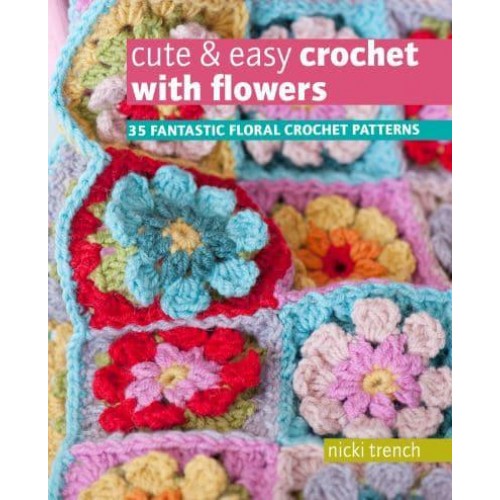 Cute & Easy Crochet With Flowers 35 Fantastic Floral Crochet Patterns