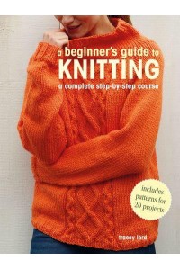 A Beginner's Guide to Knitting A Complete Step-by-Step Course
