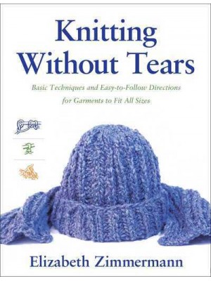 Knitting Without Tears Basic Techniques and Easy-to-Follow Directions for Garments to Fit All Sizes