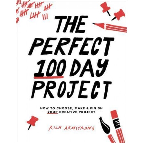 The Perfect 100 Day Project How to Choose, Make & Finish Your Creative Project
