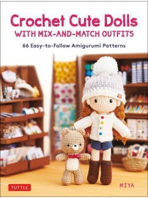 Crochet Cute Dolls With Adorable Mix-and-Match Outfits 66 East-to-Follow Amigurumi Patterns