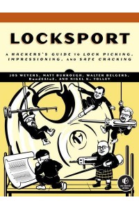 Locksport A Hackers Guide to Lock Picking, Impressioning, and Safe Cracking
