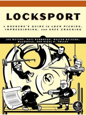 Locksport A Hackers Guide to Lock Picking, Impressioning, and Safe Cracking