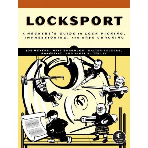 Locksport A Hackers Guide to Lock Picking, Impressioning, and Safe Cracking