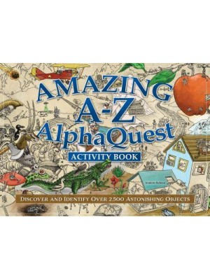Amazing A-Z AlphaQuest Activity Book Discover and Identify Over 2,500 Astonishing Objects