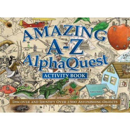 Amazing A-Z AlphaQuest Activity Book Discover and Identify Over 2,500 Astonishing Objects