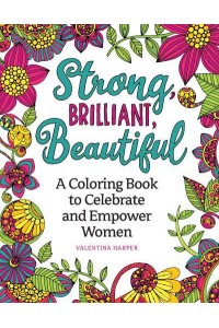 Strong, Brilliant, Beautiful A Coloring Book to Celebrate and Empower Women