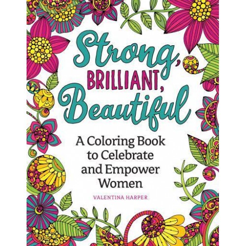 Strong, Brilliant, Beautiful A Coloring Book to Celebrate and Empower Women