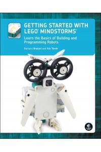 Getting Started With LEGO Mindstorms Learn the Basics of Building and Programming Robots