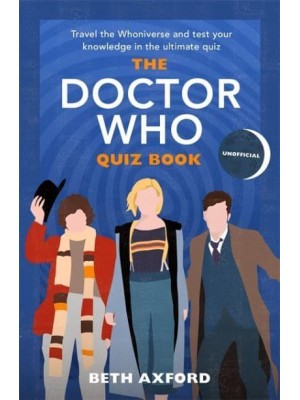 The Doctor Who Quiz Book Travel the Whoniverse and Test Your Knowledge in the Ultimate Unofficial Quiz