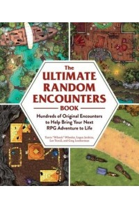 The Ultimate Random Encounters Book Hundreds of Original Encounters to Help Bring Your Next RPG Adventure to Life