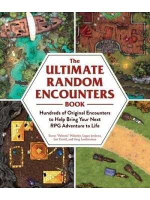 The Ultimate Random Encounters Book Hundreds of Original Encounters to Help Bring Your Next RPG Adventure to Life