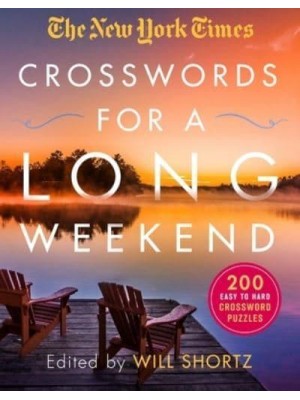 The New York Times Crosswords for a Long Weekend 200 Easy to Hard Crossword Puzzles