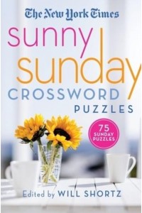 The New York Times Sunny Sunday Crossword Puzzles 75 Sunday Puzzles