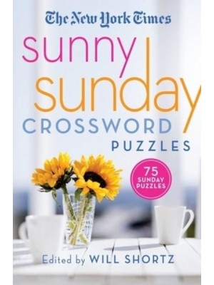 The New York Times Sunny Sunday Crossword Puzzles 75 Sunday Puzzles