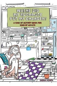 Where Did My Roommate Put My Charger? A Kind-Of Activity Book for Kind-Of Adults