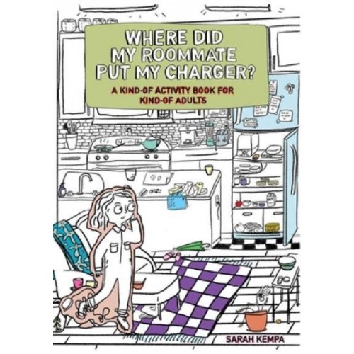 Where Did My Roommate Put My Charger? A Kind-Of Activity Book for Kind-Of Adults