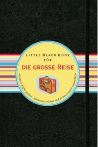 Das Little Black Book Für Die Groe Reise Einfach Koffer Packen, Abenteuer Erleben Und Erinnerungen Sammeln! - Little Black Books (Deutsche Ausgabe)