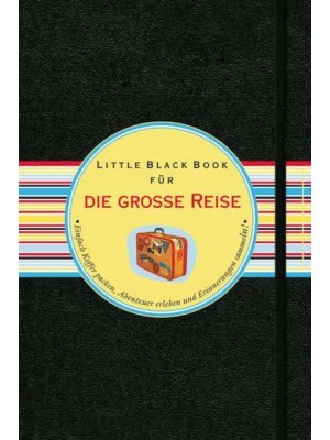 Das Little Black Book Für Die Groe Reise Einfach Koffer Packen, Abenteuer Erleben Und Erinnerungen Sammeln! - Little Black Books (Deutsche Ausgabe)