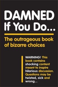 Damned If You Do... The Outrageous Book of Bizarre Choices