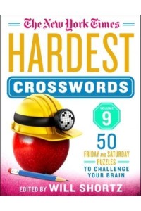 The New York Times Hardest Crosswords Volume 9 50 Friday and Saturday Puzzles to Challenge Your Brain