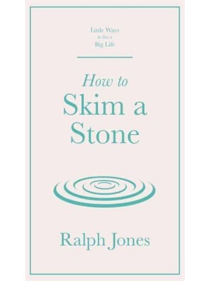 How to Skim a Stone - Little Ways to Live a Big Life