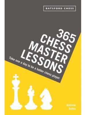 365 Chess Master Lessons Take One a Day to Be a Better Chess Player