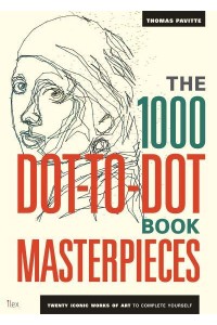 The 1000 Dot-to-Dot Book: Masterpieces Twenty Iconic Works of Art to Complete Yourself - 1000 Dot-to-Dot